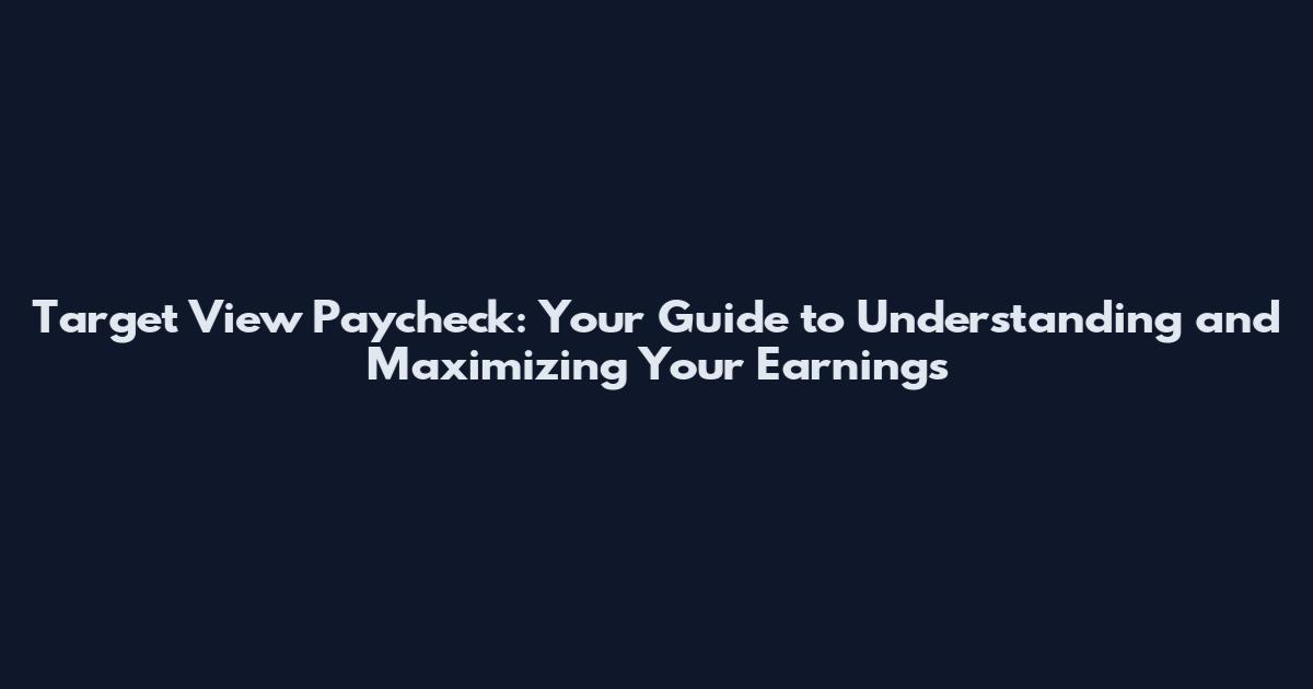 Target View Paycheck: Your Guide to Understanding and Maximizing Your Earnings