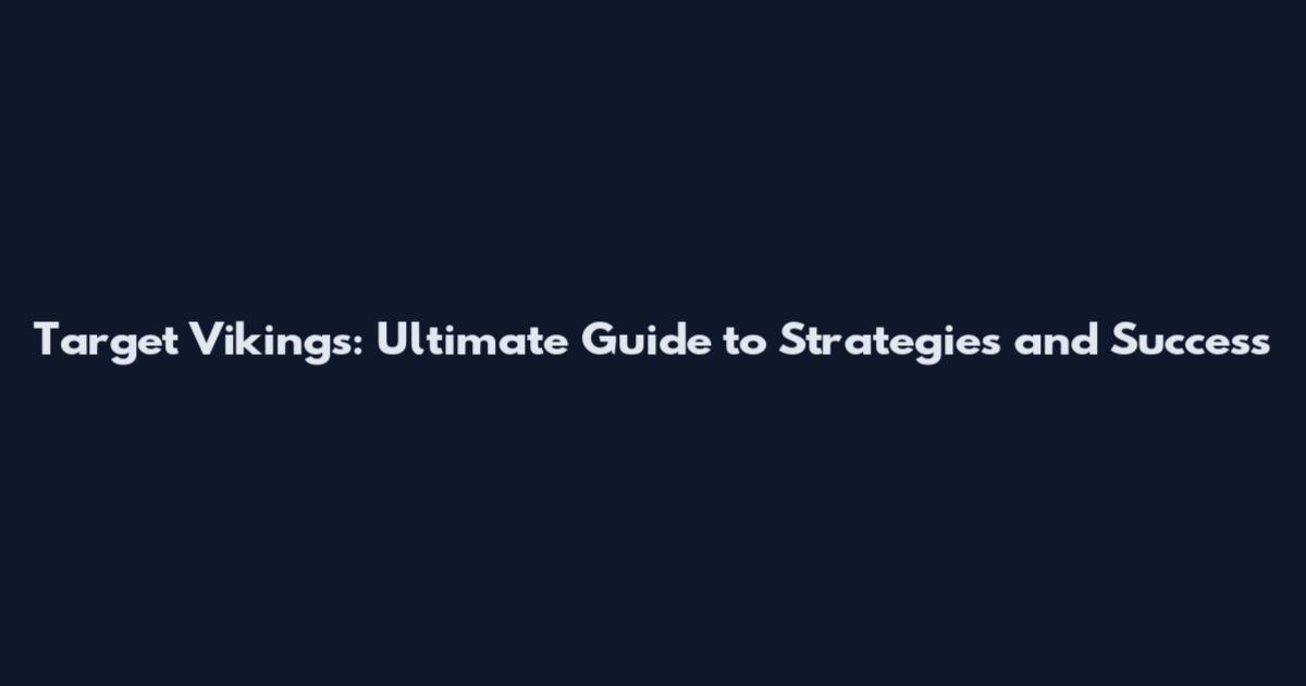 Target Vikings: Ultimate Guide to Strategies and Success