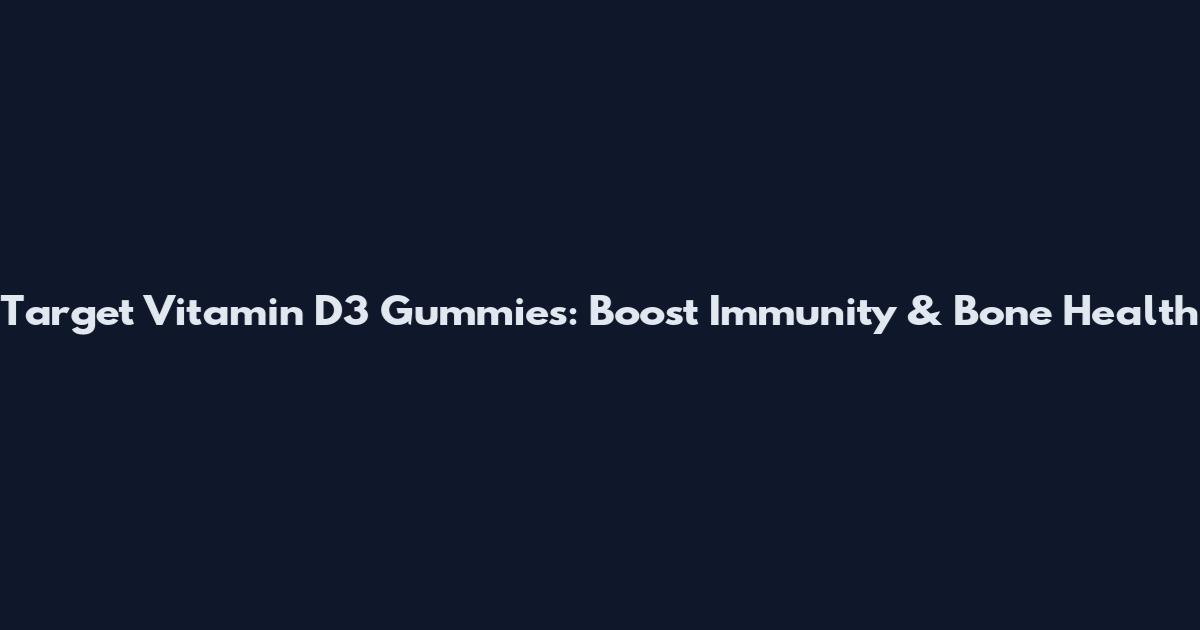 Target Vitamin D3 Gummies: Boost Immunity & Bone Health