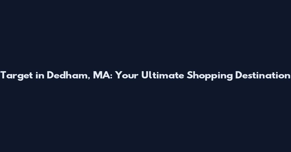 Target in Dedham, MA: Your Ultimate Shopping Destination