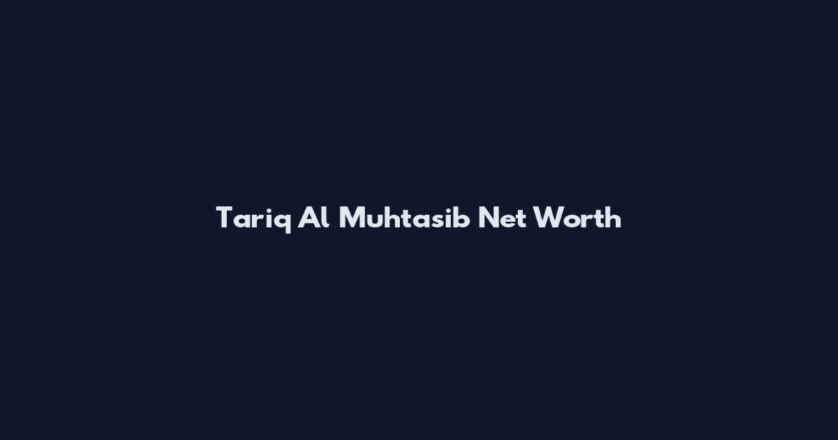 Tariq Al Muhtasib Net Worth