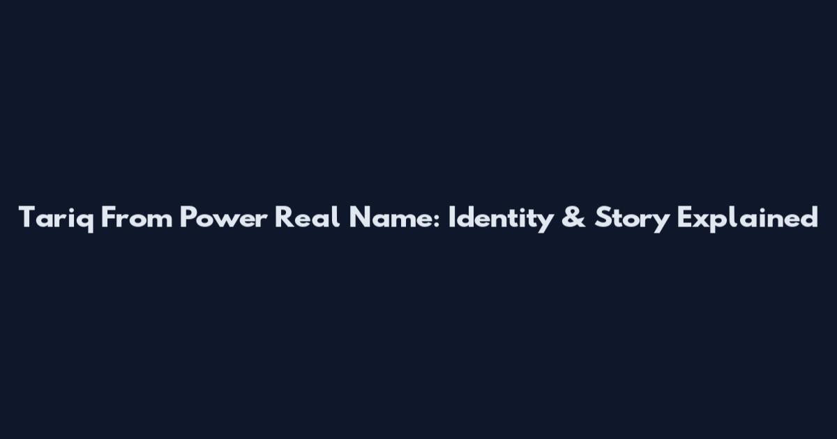 Tariq From Power Real Name: Identity & Story Explained