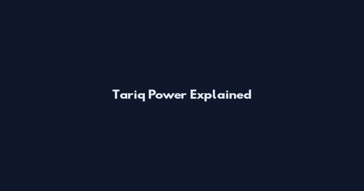 Tariq Power Explained