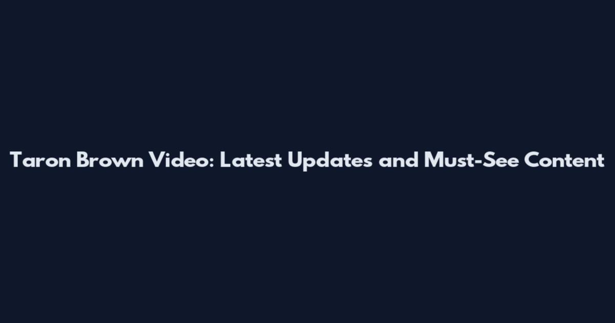 Taron Brown Video: Latest Updates and Must-See Content