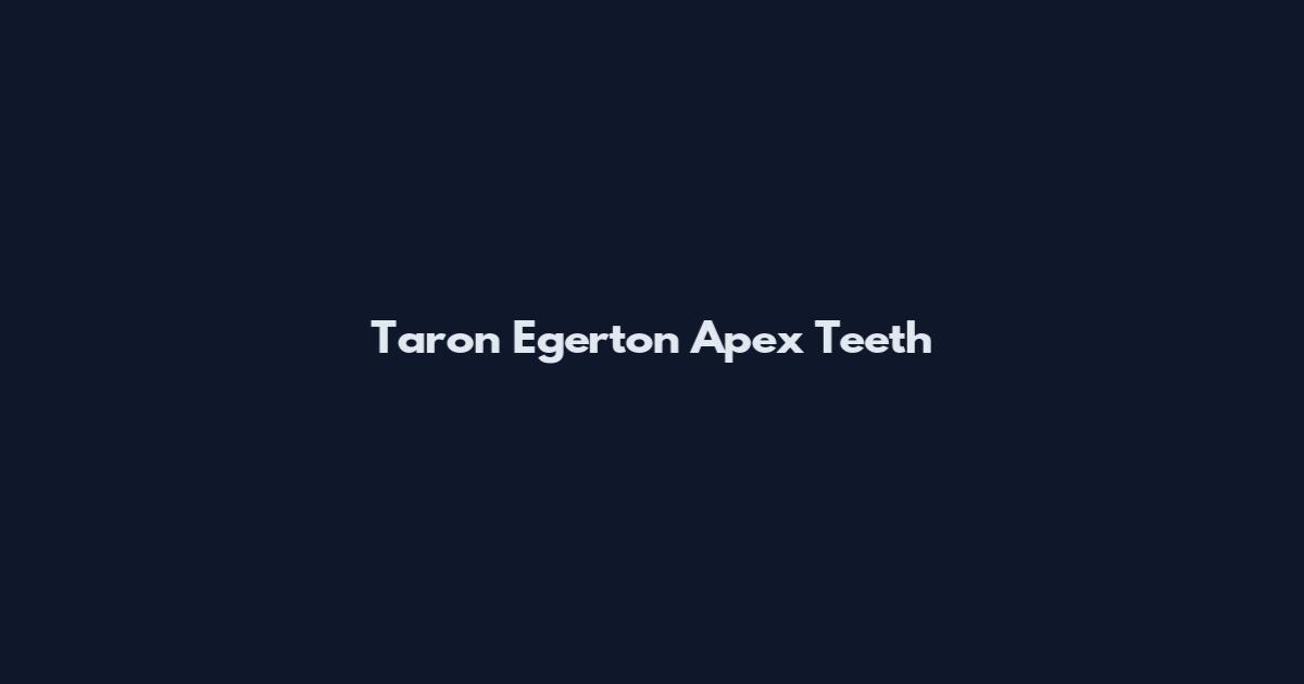 Taron Egerton Apex Teeth