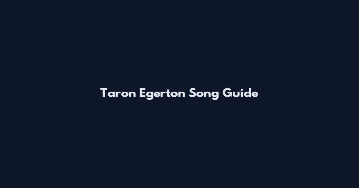 Taron Egerton Song Guide