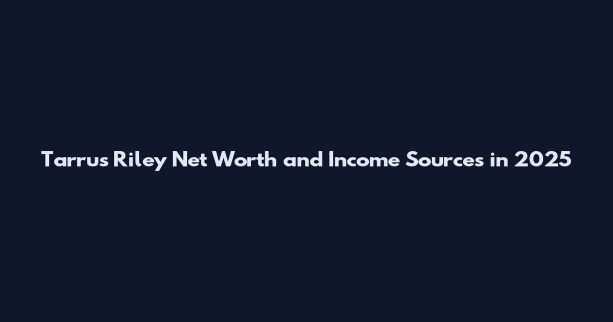 Tarrus Riley Net Worth and Income Sources in 2025
