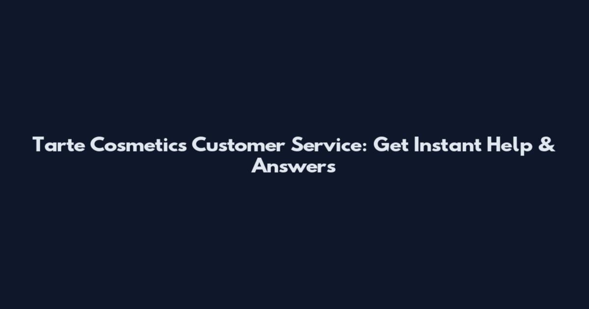 Tarte Cosmetics Customer Service: Get Instant Help & Answers