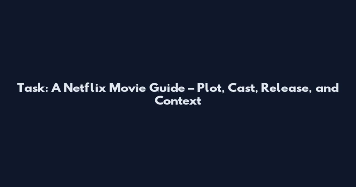 Task: A Netflix Movie Guide – Plot, Cast, Release, and Context
