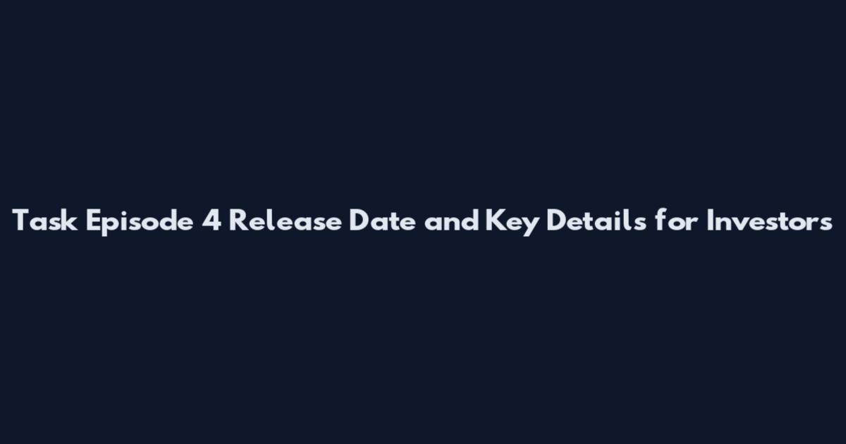 Task Episode 4 Release Date and Key Details for Investors