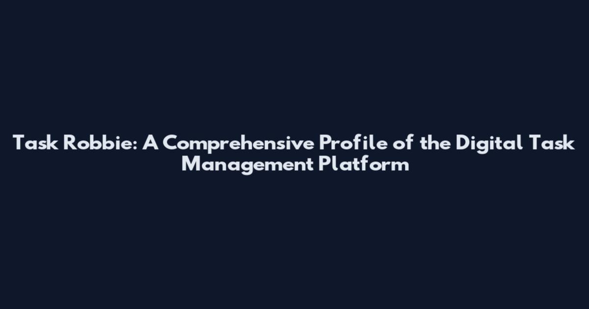 Task Robbie: A Comprehensive Profile of the Digital Task Management Platform