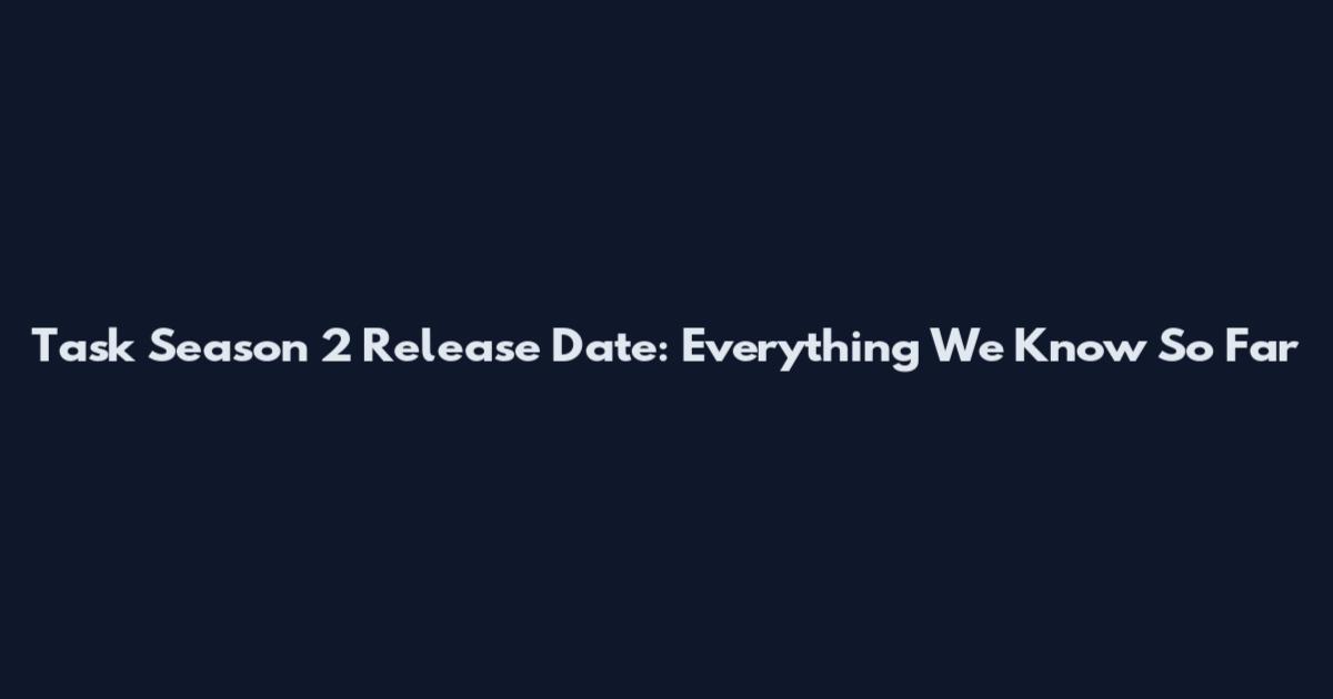 Task Season 2 Release Date: Everything We Know So Far