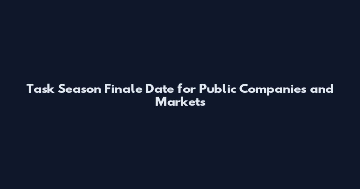 Task Season Finale Date for Public Companies and Markets