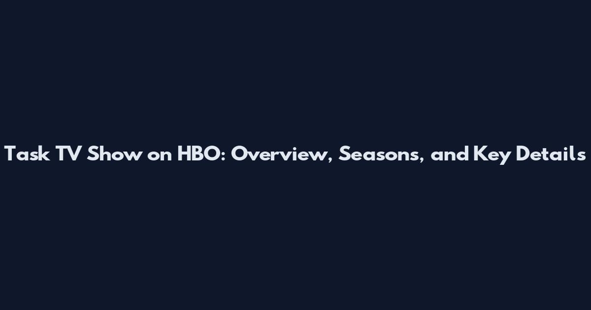 Task TV Show on HBO: Overview, Seasons, and Key Details