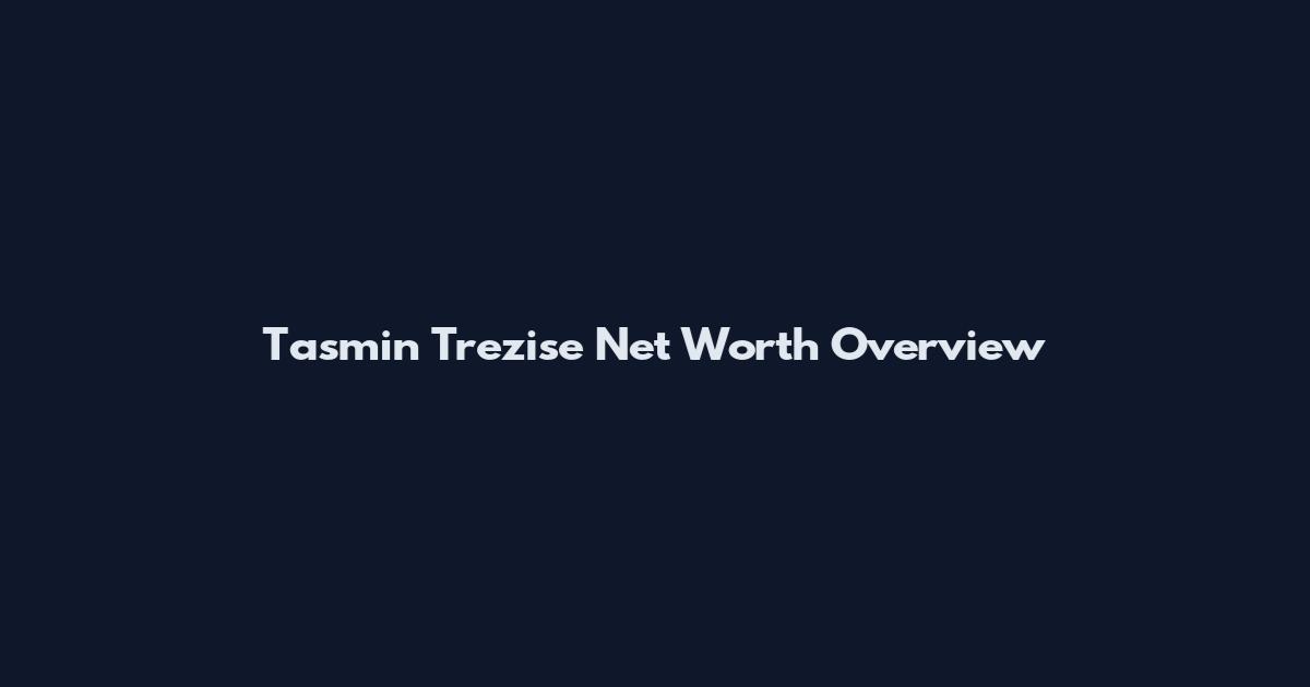 Tasmin Trezise Net Worth Overview