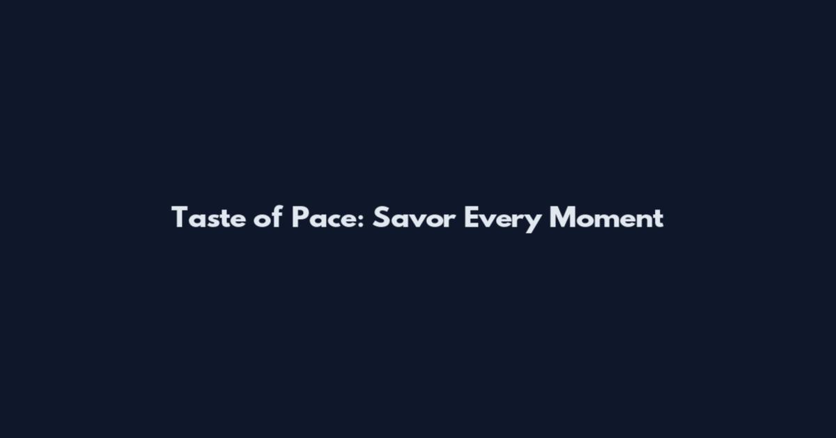 Taste of Pace: Savor Every Moment
