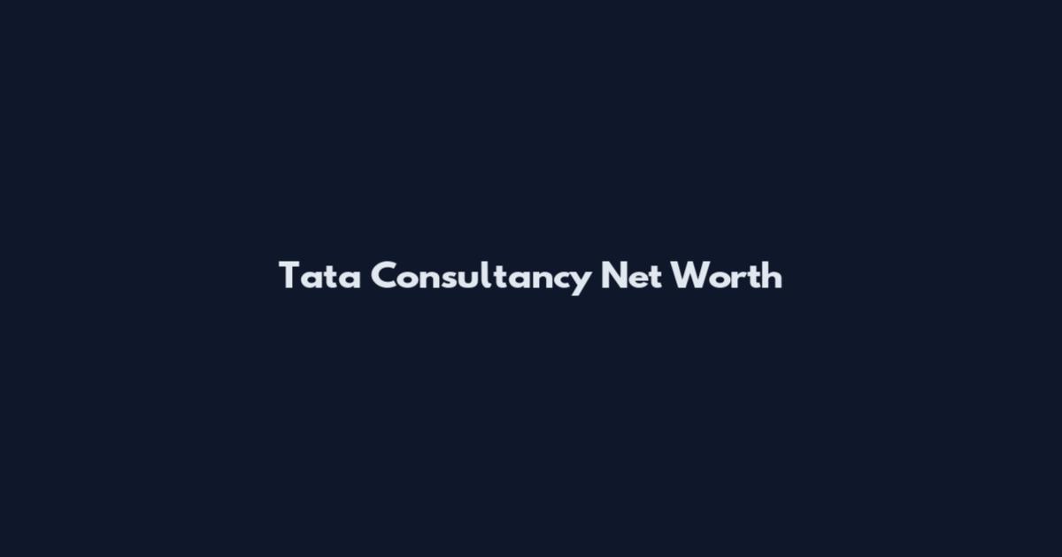 Tata Consultancy Net Worth