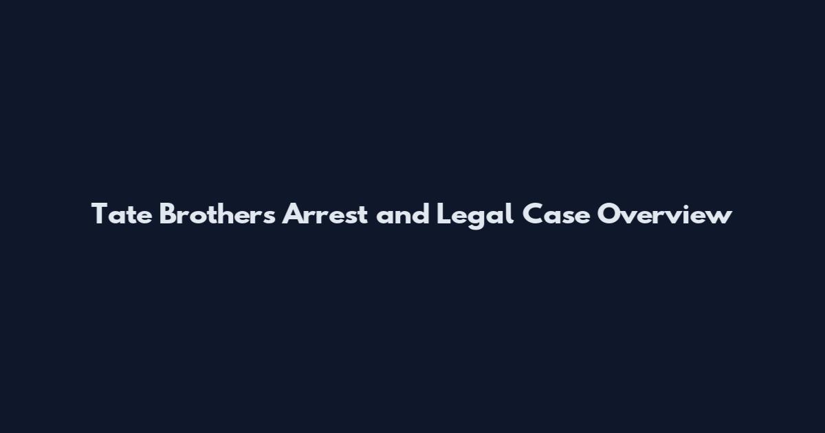 Tate Brothers Arrest and Legal Case Overview