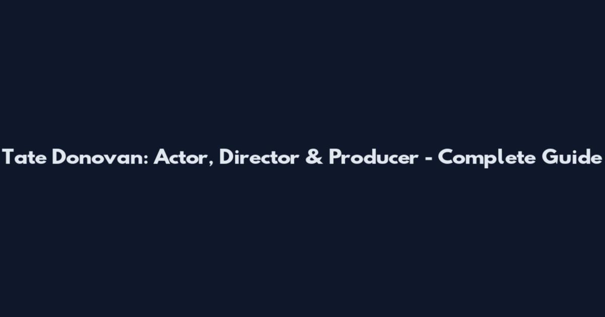 Tate Donovan: Actor, Director & Producer - Complete Guide