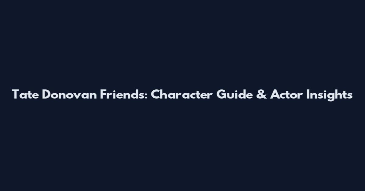 Tate Donovan Friends: Character Guide & Actor Insights