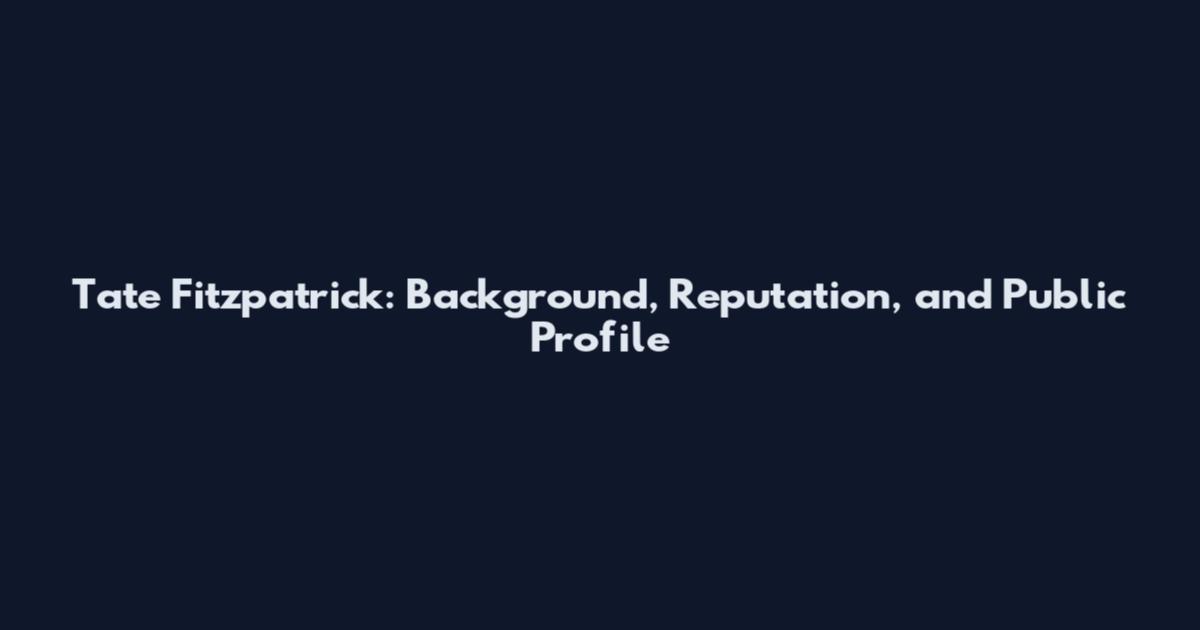 Tate Fitzpatrick: Background, Reputation, and Public Profile