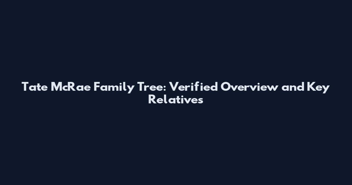 Tate McRae Family Tree: Verified Overview and Key Relatives