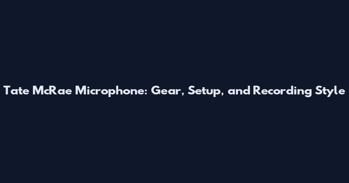 Tate McRae Microphone: Gear, Setup, and Recording Style