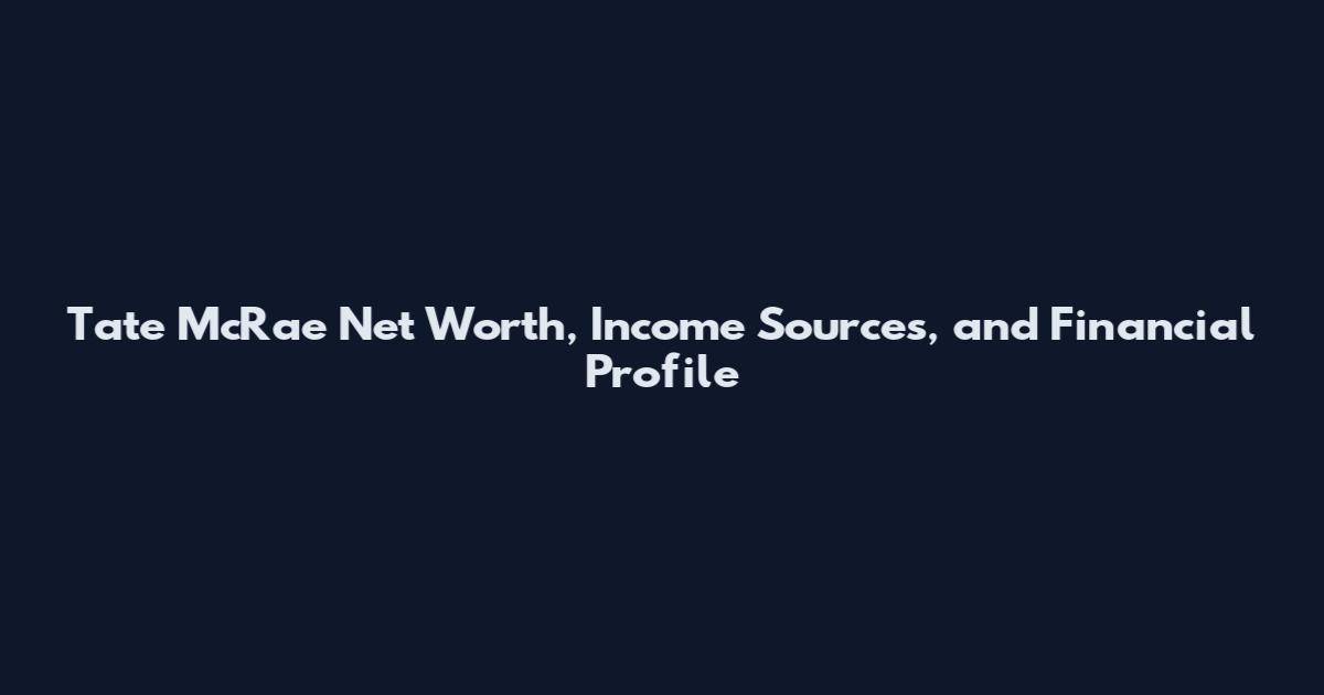 Tate McRae Net Worth, Income Sources, and Financial Profile