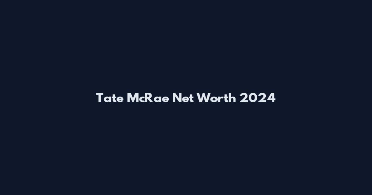 Tate McRae Net Worth 2024