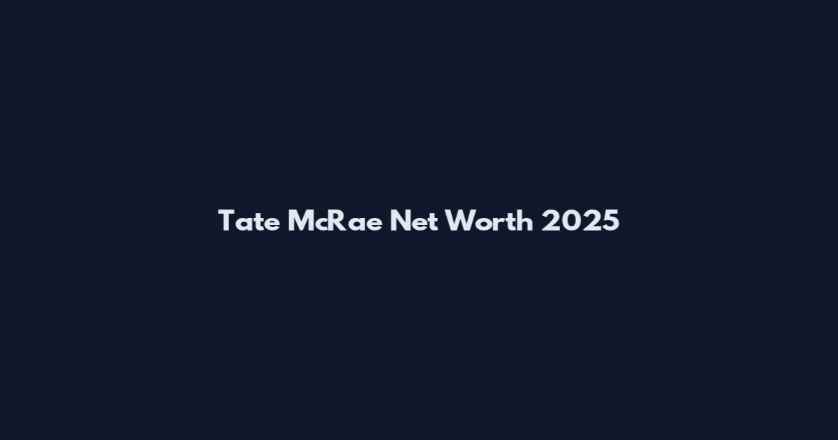 Tate McRae Net Worth 2025