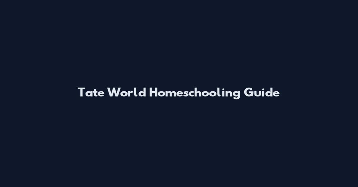 Tate World Homeschooling Guide