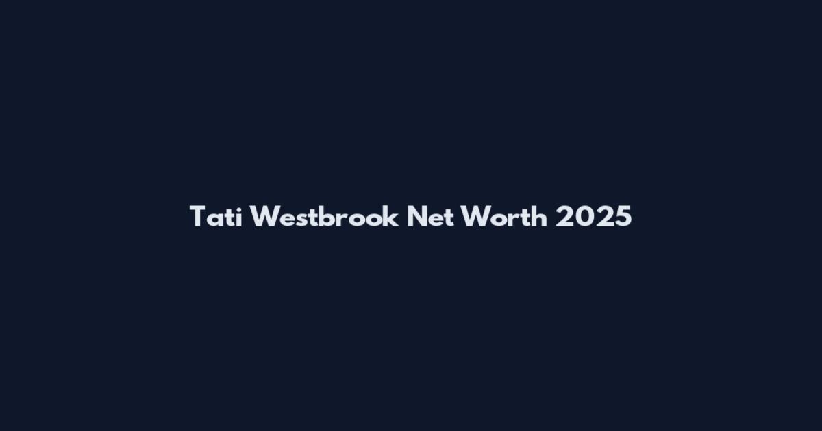Tati Westbrook Net Worth 2025