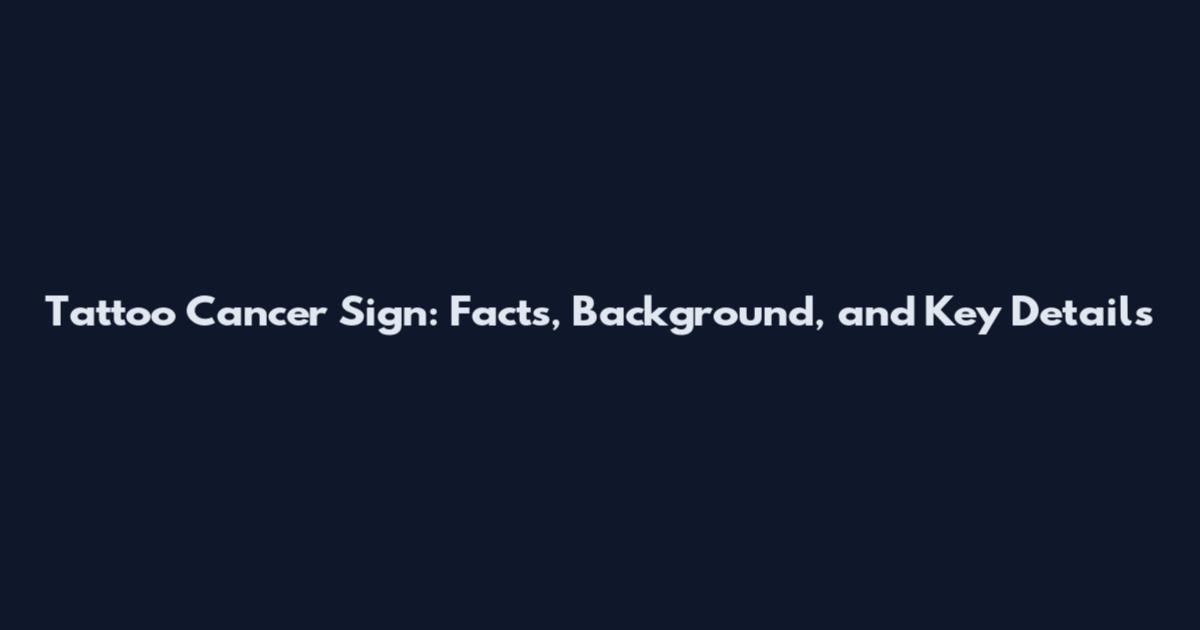 Tattoo Cancer Sign: Facts, Background, and Key Details