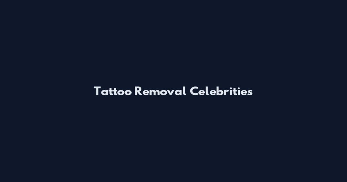 Tattoo Removal Celebrities