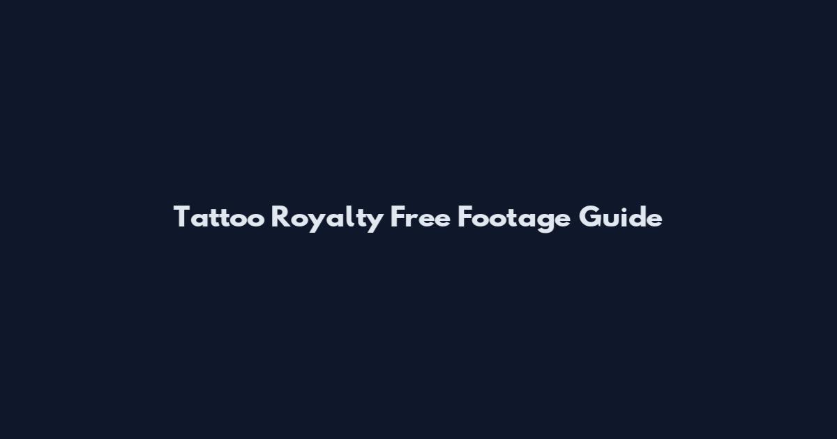 Tattoo Royalty Free Footage Guide