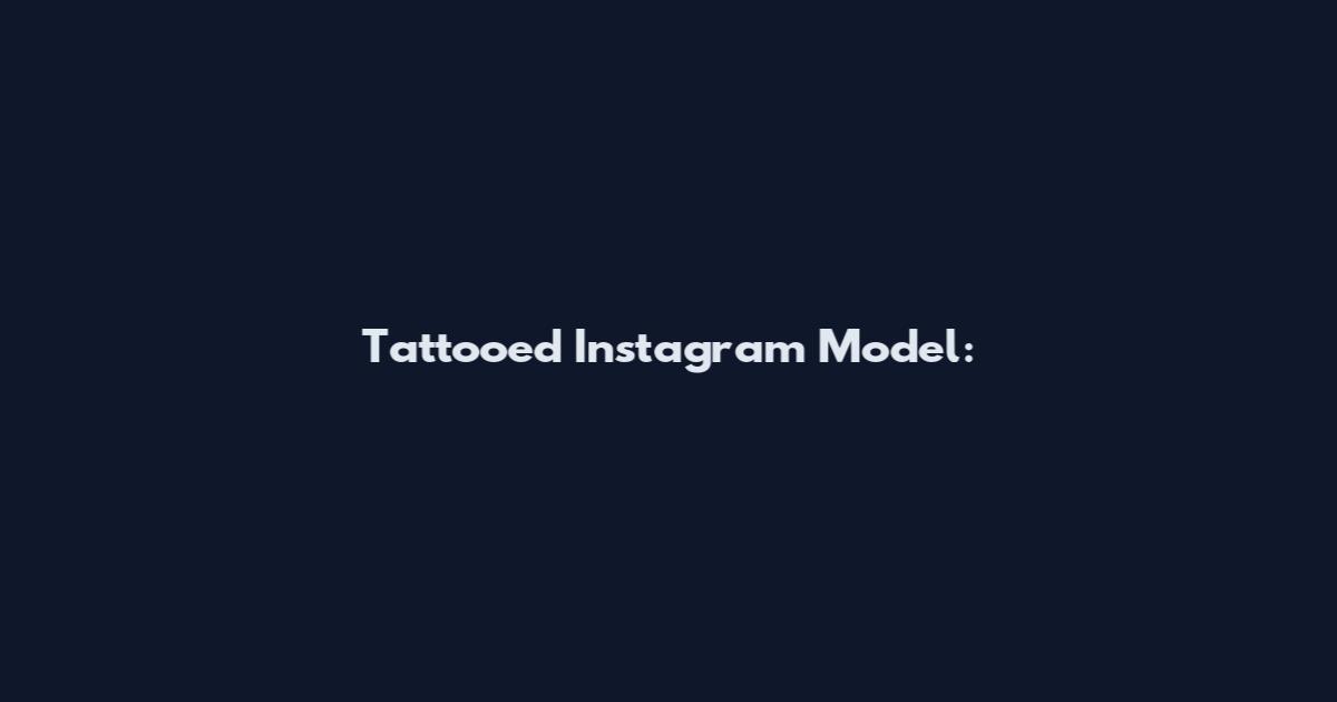 Tattooed Instagram Model: