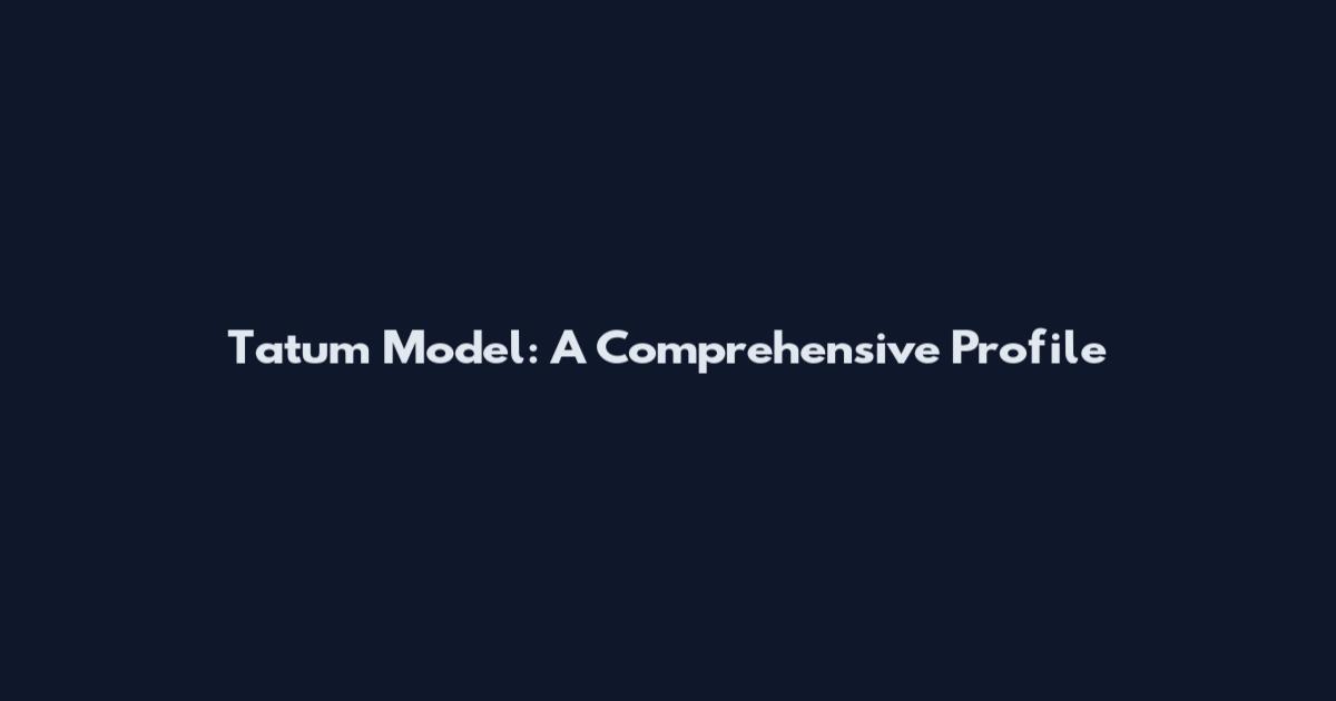 Tatum Model: A Comprehensive Profile