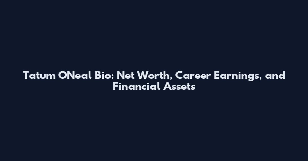 Tatum O'Neal Bio: Net Worth, Career Earnings, and Financial Assets