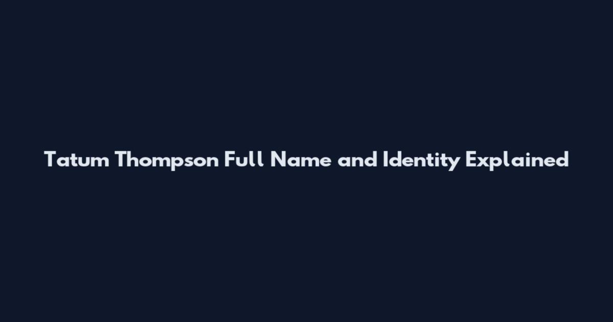Tatum Thompson Full Name and Identity Explained