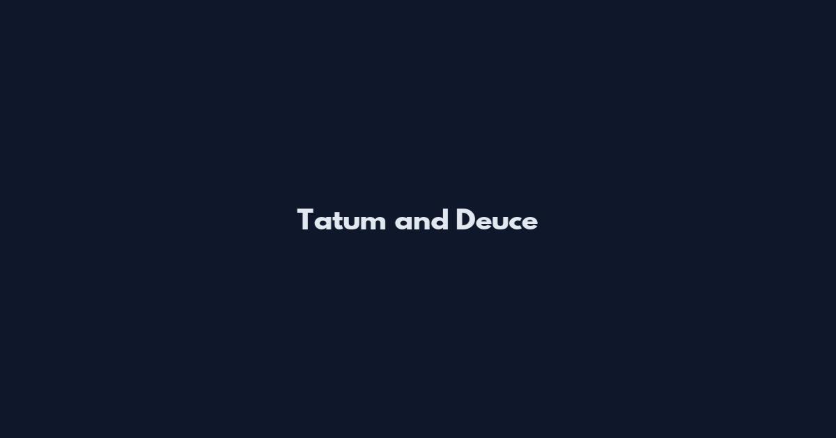 Tatum and Deuce