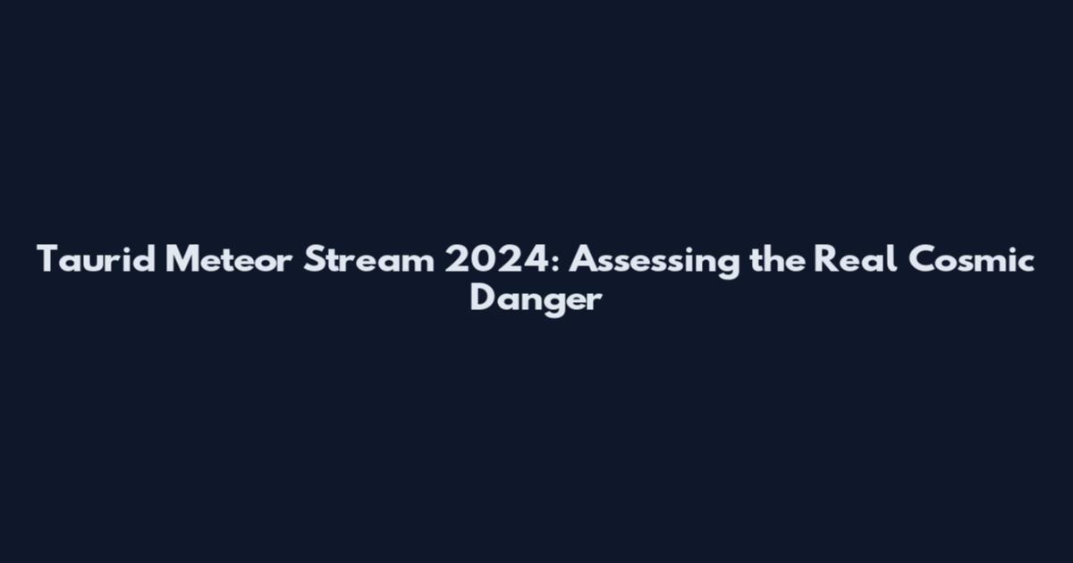 Taurid Meteor Stream 2024: Assessing the Real Cosmic Danger