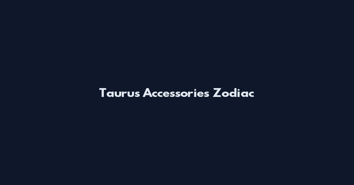Taurus Accessories Zodiac