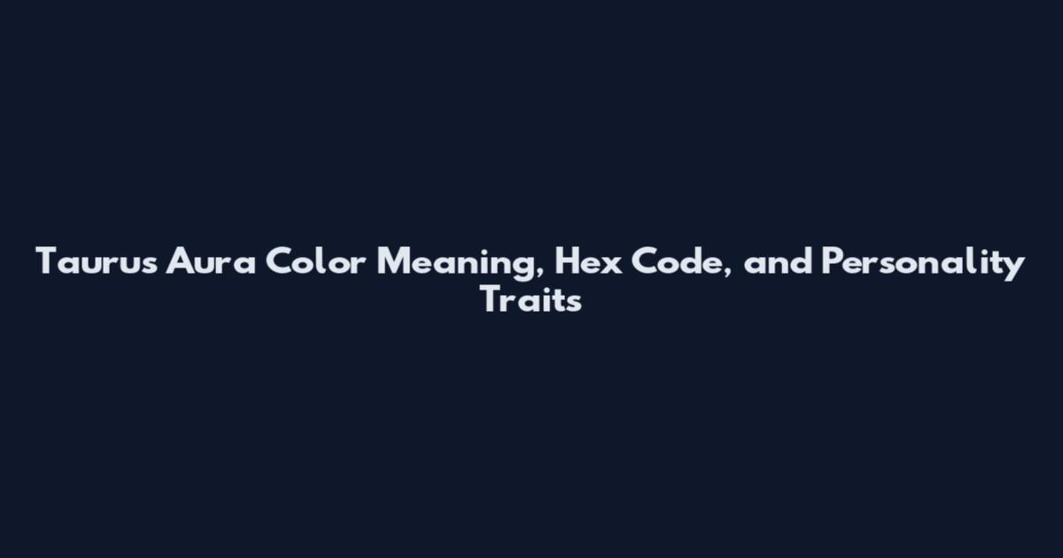 Taurus Aura Color Meaning, Hex Code, and Personality Traits