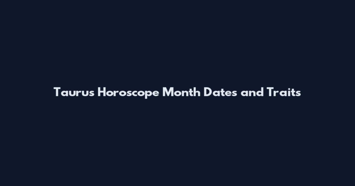 Taurus Horoscope Month Dates and Traits
