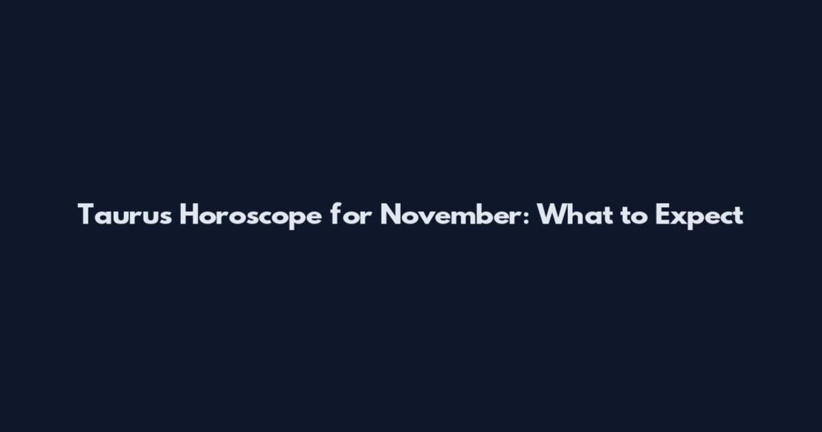 Taurus Horoscope for November: What to Expect