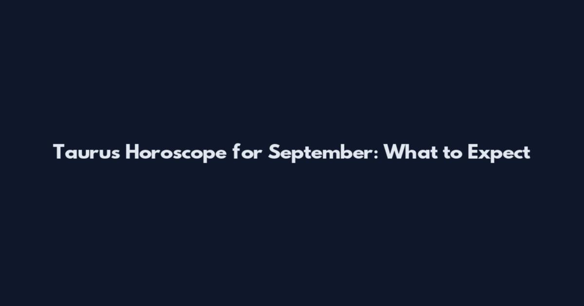 Taurus Horoscope for September: What to Expect