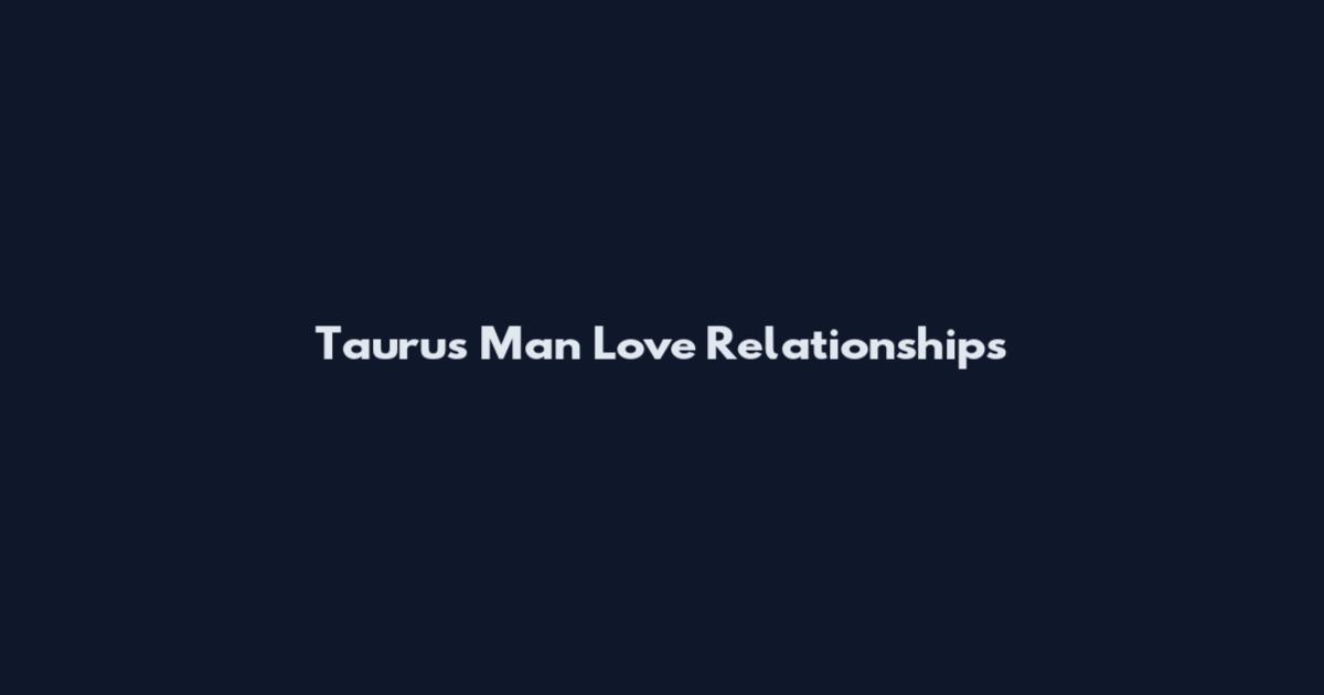 Taurus Man Love Relationships
