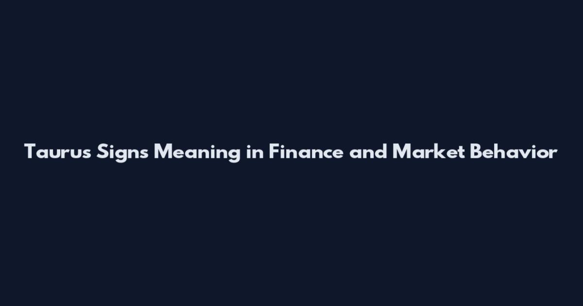 Taurus Signs Meaning in Finance and Market Behavior