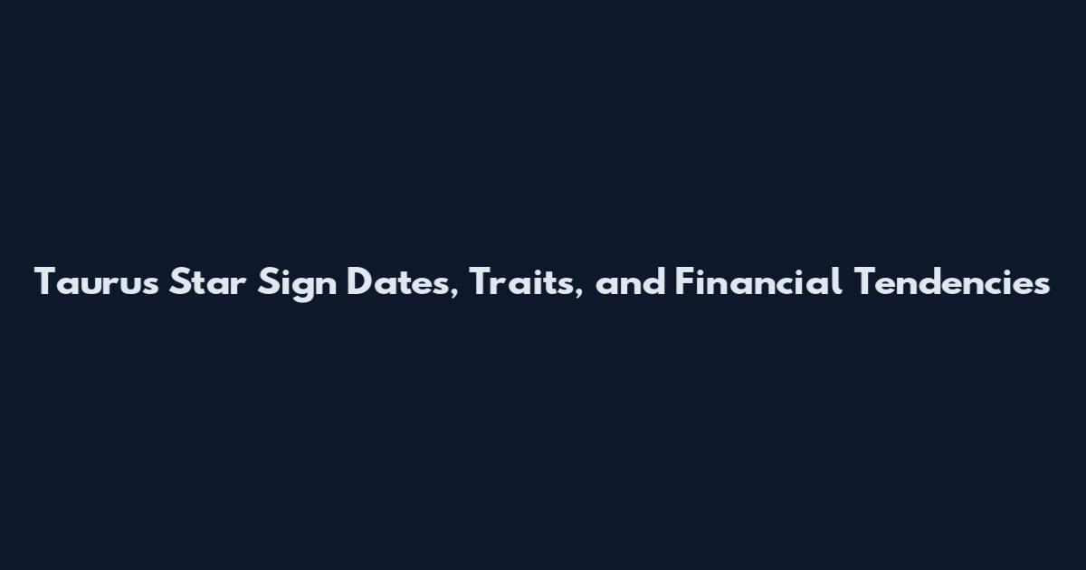 Taurus Star Sign Dates, Traits, and Financial Tendencies