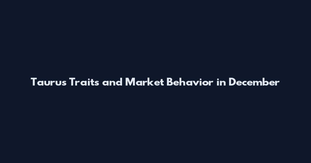 Taurus Traits and Market Behavior in December